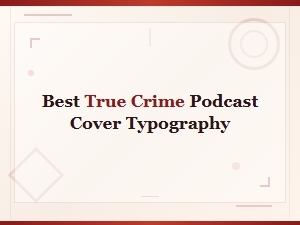 Top Typography Choices for True Crime Podcast Covers