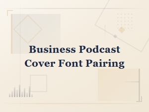 Choosing the Right Font Pairing for Your Business Podcast Cover