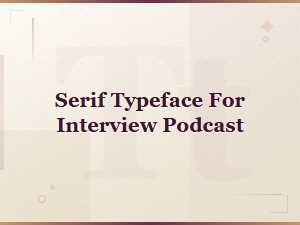 Best Free Serif Typefaces for Interview Podcasts