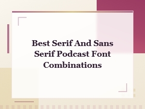 Best Serif and Sans Serif Podcast Font Combinations