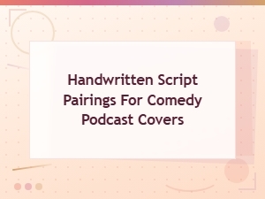 Handwritten Script Pairings for Comedy Podcast Covers