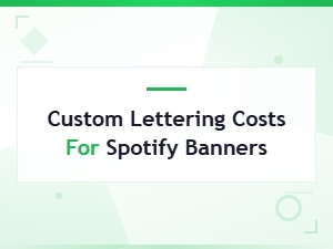 Custom Lettering Costs for Spotify Banners