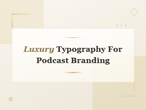 Elevate Your Podcast Branding with Luxury Typography